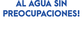 AL AGUA SIN PREOCUPACIONES!